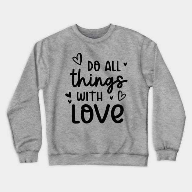 Do All Things With Love Crewneck Sweatshirt by ilustraLiza